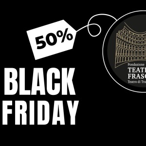 Il BLACK FRIDAY arriva al Teatro Fraschini! Biglietti scontati al 50%