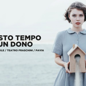 QUESTO TEMPO È UN DONO: la seconda parte della stagione del Teatro Fraschini. Da gennaio a Pavia.
